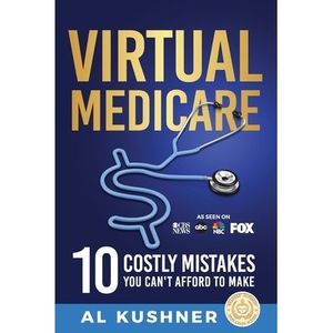 Virtual Medicare -10 Costly Mistakes You Can't Afford to Make -- Kushner